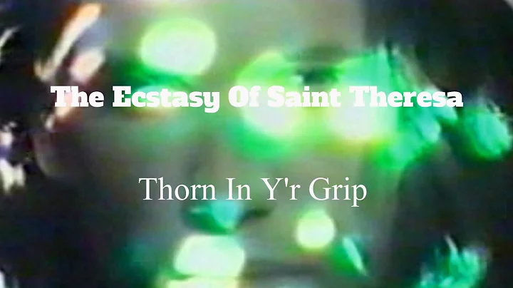 The Ecstasy Of Saint Theresa // Thorn In Y'r Grip