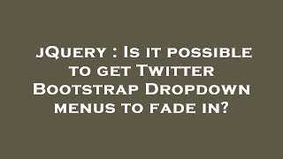 jQuery : Is it possible to get Twitter Bootstrap Dropdown menus to fade in?