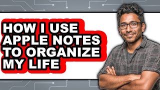 How I Use Apple Notes to Organize My Life - Full Guide