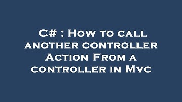 C# : How to call another controller Action From a controller in Mvc