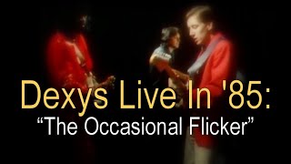 Dexys Live In &#39;85: &quot;The Occasional Flicker&quot;