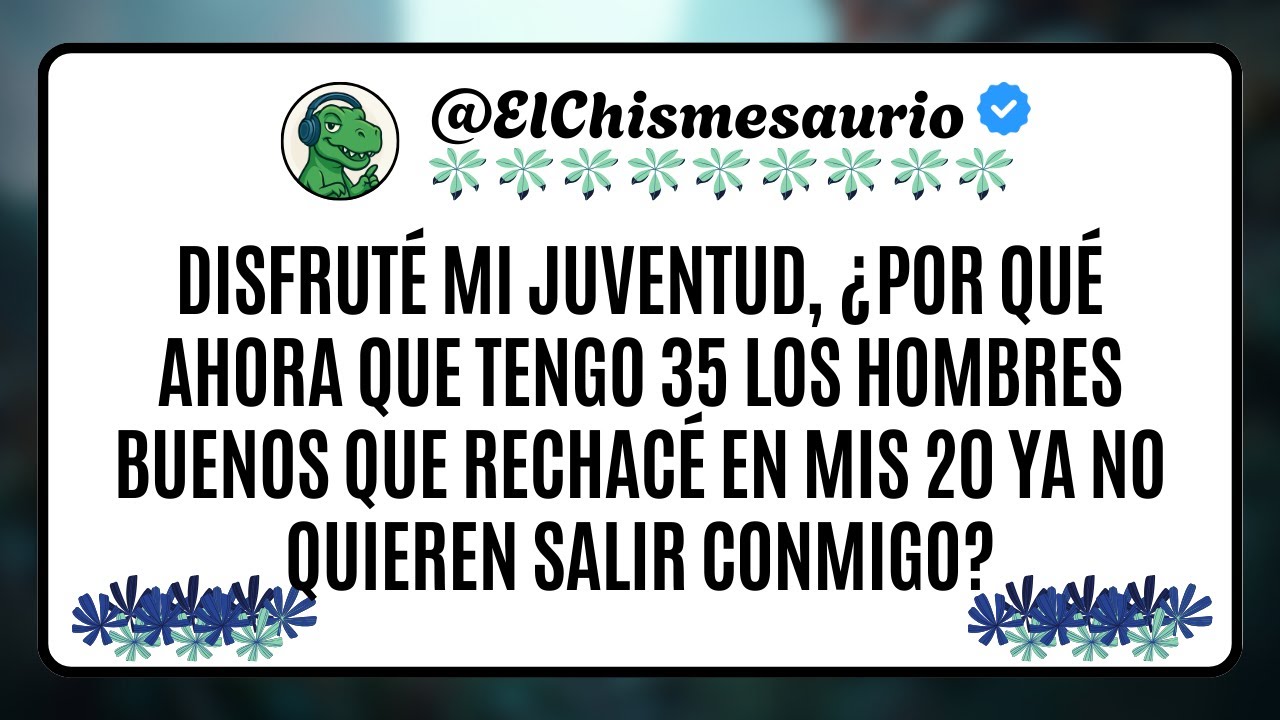 Disfruté mi juventud, ¿por qué ahora que tengo 35 los hombres buenos que rechacé en mis 20