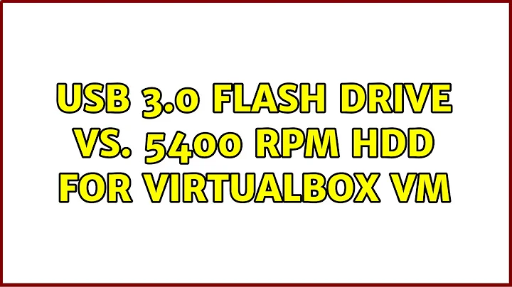 USB 3.0 Flash Drive vs. 5400 rpm HDD for VirtualBox VM