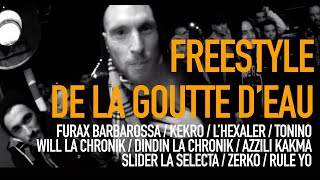 Freestyle de la goutte d'eau : Azzili Kakma - Tonino - Rule Yo - Slider - Kekro - Furax - L'Hexaler