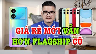 Tư vấn điện thoại: Giá rẻ mới vẫn ngon hơn Flagship cũ?