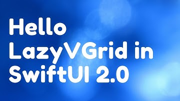 Hello LazyVGrid in SwiftUI 2.0