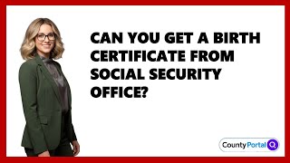 Can You Get A Birth Certificate From Social Security Office?