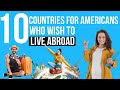 10 Top Countries for Americans Who Wish to Live Abroad