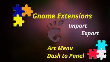 Arc Menu & Dash to Panel Extensions, Import & Export