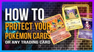 How To Protect Your Pokémon Cards (Still Valid In 2024)