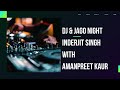  live dj  jago night inderjit singh with amanpreet kaur