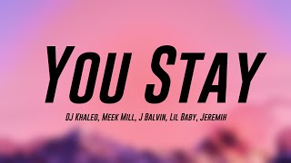 You Stay - DJ Khaled, Meek Mill, J Balvin, Lil Baby, Jeremih {Lyrics Video} 🍦