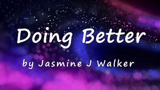 [Lyrics] I’m tired of not knowing where I fit / Doing Better by Jasmine J Walker