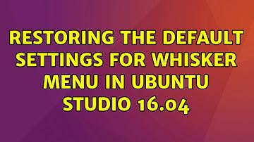 Ubuntu: Restoring the default settings for Whisker Menu in Ubuntu Studio 16.04