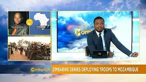 Zimbabwe's troops not in Mozambique [Morning Call]