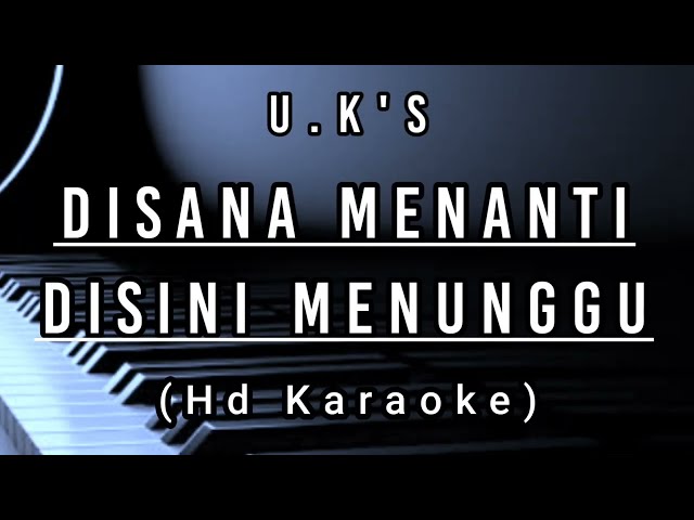 Disana Menanti Disini Menunggu - U.K'S ( Hd Karaoke ) class=