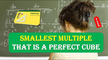 Smallest multiple that is a perfect cube in HINDI