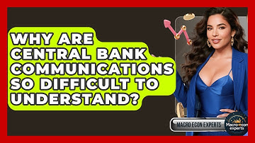 Why Are Central Bank Communications So Difficult To Understand? - Macroecon Experts