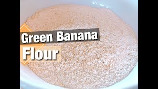 How To Make Green Banana Flour