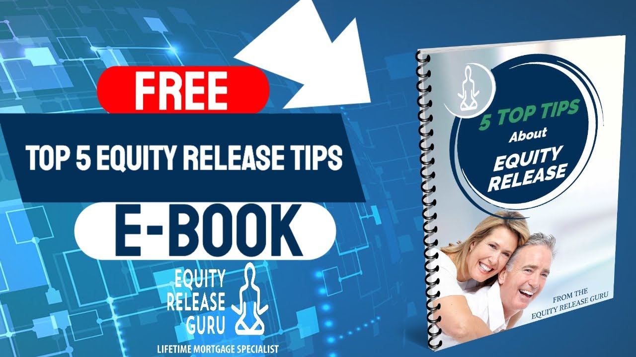 5 Top Tips about equity release/ lifetime mortgages YOU need to know FREE EBOOK - grab it NOW