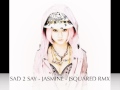 Sad to Say - Jasmine -  (JSquared Remix)