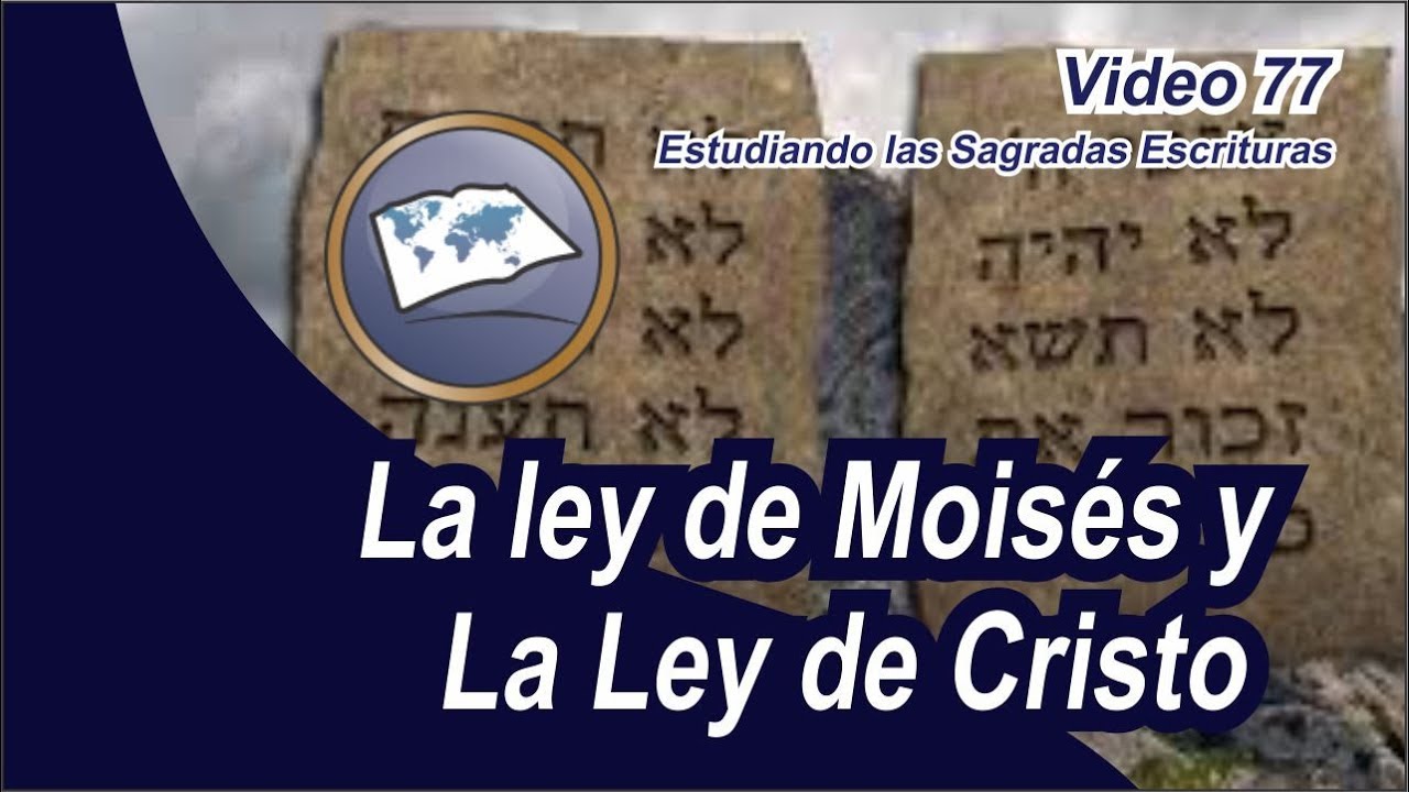 La Ley de Moises y la Ley de Cristo - Estudiando las Sagradas Escrituras - Estudios lldm