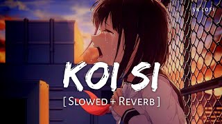 Koi Si (Slowed + Reverb) | Afsana Khan | Isha Sharma, Nirmaan | SR Lofi