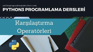 Python - Programlama Dersleri - Karşılaştırma Operatörleri