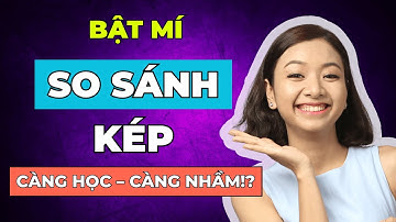 [Bỏ Túi] 5 Cấu Trúc So Sánh Kép PHẢI GHI NHỚ Để Nâng Trình Ngữ Pháp Tiếng Anh