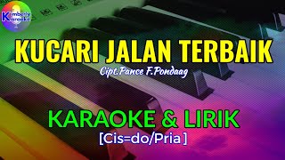 KUCARI JALAN TERBAIK|Cipt.Pance F.Pondaag|KARAOKE & LIRIK(Cis=do/Pria)