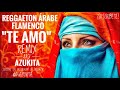 "TE AMO" REGGAETON ÁRABE FLAMENCO REMIX DJ AZUKITA