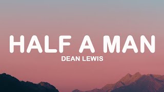 Dean Lewis - Half A Man (Lyrics)