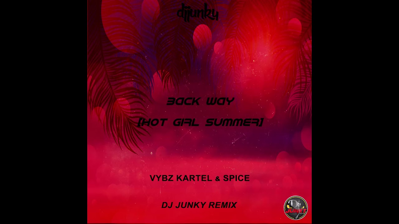 VYBZ KARTEL & SPICE - BACK WAY [HOT GIRL SUMMER] [DJ JUNKY REMIX] - YouTube