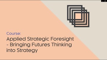 Applied Strategic Foresight - Bringing Futures Thinking into Strategy (course)
