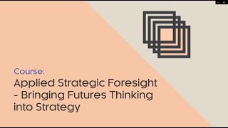 Applied Strategic Foresight - Bringing Futures Thinking Into Strategy Course
