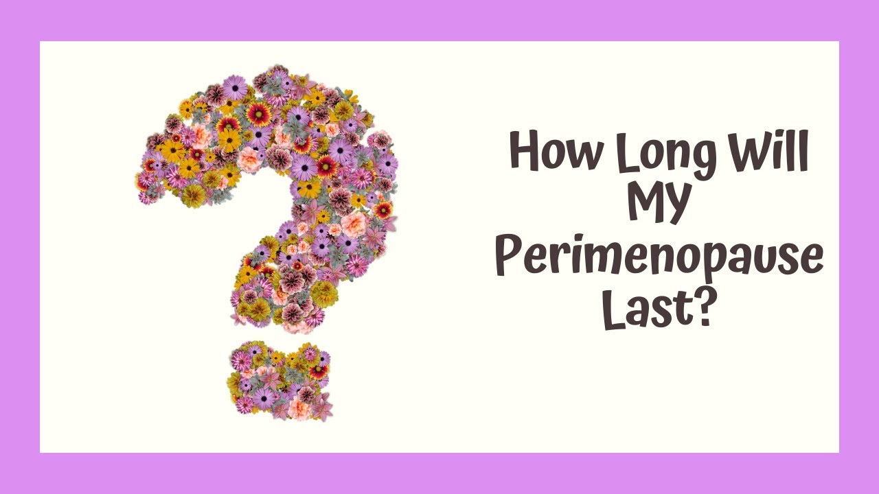 How Long Will My Perimenopause Last? YouTube