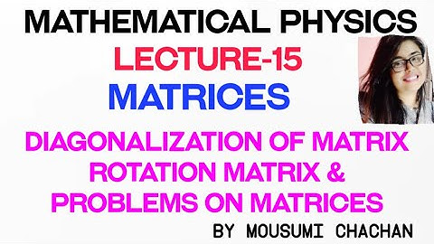 Diagonalization of matrices | Rotation matrix | Problems on matrices | Mathematical Physics