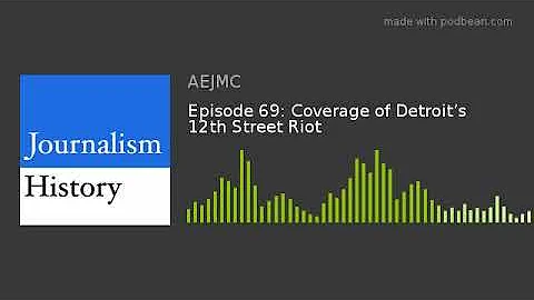 Episode 69: Coverage of Detroits 12th Street Riot