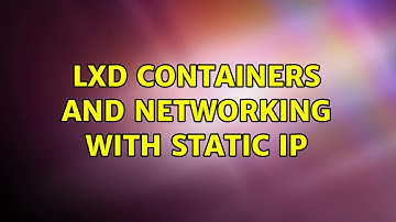 LXD containers and networking with static IP (5 Solutions!!)