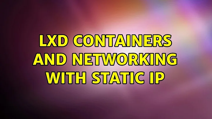 LXD containers and networking with static IP (5 Solutions!!)