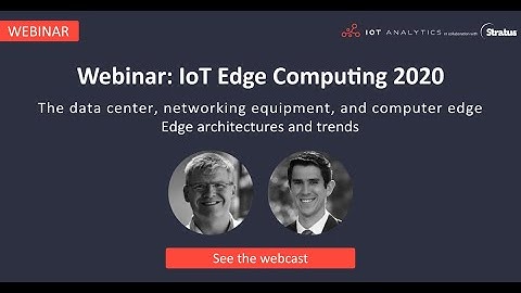 IoT Edge Computing 2020 - Edge Architectures and Trends
