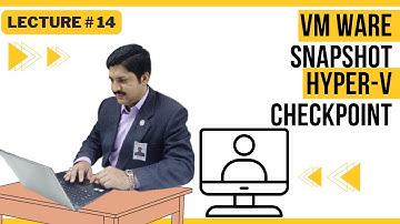 VM ware snapshot or Hyper-V checkpoint |  Lecture 14