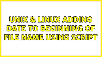Unix & Linux: adding date to beginning of file name using script