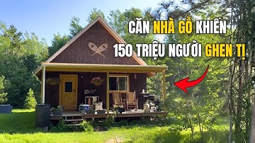 Bỏ Phố Về Rừng - Anh Xây Ngôi Nhà Khiến Cả Thế Giới Trầm Trồ