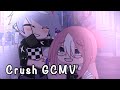 Crush || GCMV || [k1rxo]