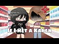 If I met a Karen || Gacha Club