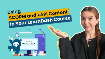 Your Guide To Using SCORM and xAPI Content In Your LearnDash Courses