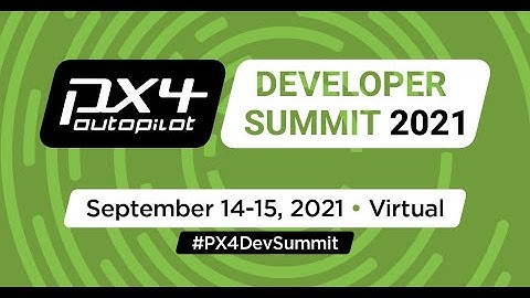 🎬 PX4 Developer Summit 2021 — Sept. 14 & 15