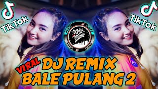 🎶 DJ BALE PULANG 2.|| REMIX FULL BASS.|| VIRAL TIK TOK.|| TERBARU  2021.