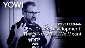 Test Driven Development (TDD): That’s Not What We Meant • Steve Freeman • YOW! 2017
